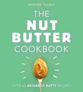 The Nut Butter Cookbook by Heather Thomas