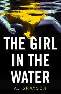 The Girl In The Water by A J Grayson