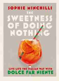 The Sweetness Of Doing Nothing by Sophie Minchilli