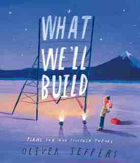 What We'll Build: Plans For Our Together Future: Plans for Our Together Future by Oliver Jeffers