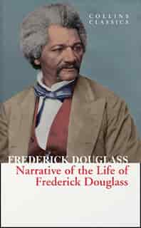 Narrative Of The Life Of Frederick Douglass (collins Classics) by Frederick Douglass