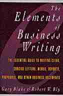 Elements Of Business Writing: A Guide To Writing Clear, Concise Letters, Mem by Gary Blake