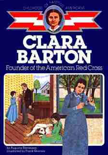 Clara Barton: Founder Of The American Red Cross by Augusta Stevenson