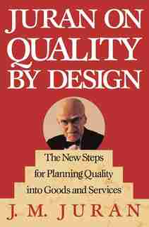 Juran on Quality by Design: The New Steps for Planning Quality into Goods and Services by J. M. Juran