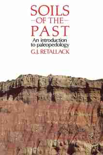 Soils of the Past: An introduction to paleopedology by Gregory J. Retallack