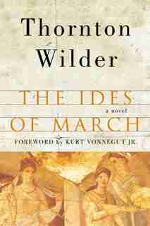 The Ides Of March: A Novel by Thornton Wilder