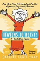 Heavens To Betsy!: & Other Curious Sayings