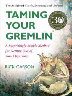 Taming Your Gremlin (Revised Edition): A Surprisingly Simple Method for Getting Out of Your Own Way by Rick Carson