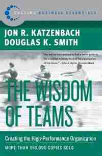The Wisdom Of Teams: Creating the High-Performance Organization by Jon R. Katzenbach