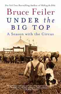 Under The Big Top: A Season with the Circus by Bruce Feiler