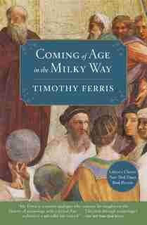 Coming Of Age In The Milky Way by Timothy Ferris