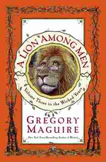 A Lion Among Men: Volume Three In The Wicked Years: Volume Three in the Wicked Years by Maguire