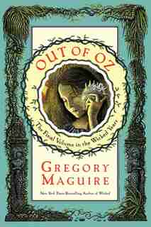 Out Of Oz: The Final Volume In The Wicked Years by Gregory Maguire