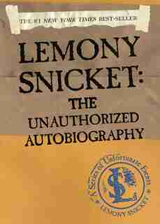 A Series Of Unfortunate Events: Lemony Snicket: The Unauthorized Autobiography by Lemony Snicket