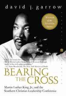 Bearing The Cross: Martin Luther King, Jr., and the Southern Christian Leadership Conference by David Garrow