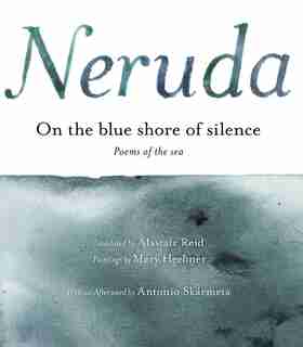 On The Blue Shore Of Silence \ A La Orilla Azul Del Silencio (spanish Edition): Poemas frente al mar (Bilingual) by Pablo Neruda