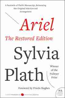 Ariel: The Restored Edition, A Facsimile Of Plath's Manuscript, Reinstating Her Original Selection And Arrangement by SYLVIA PLATH