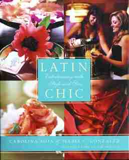 Latin Chic: Entertaining with Style and Sass by Isabel Gonzalez