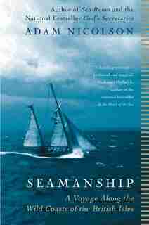 Seamanship: A Voyage Along the Wild Coasts of the British Isles by Adam Nicolson