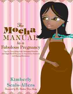 The Mocha Manual to a Fabulous Pregnancy by Kimberly Seals-Allers