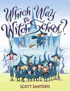 Which Way To Witch School? by Scott Santoro