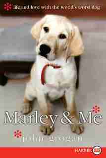 Marley & Me: Life and Love with the World's Worst Dog by John Grogan