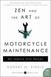 Zen And The Art Of Motorcycle Maintenance: An Inquiry Into Values by Robert M Pirsig