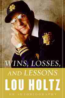 Wins, Losses, And Lessons: An Autobiography by Lou Holtz