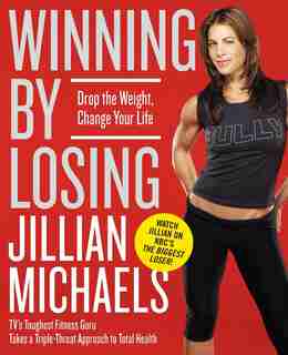 Winning By Losing: Drop the Weight, Change Your Life by Jillian Michaels