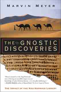 The Gnostic Discoveries: The Impact of the Nag Hammadi Library by Marvin W. Meyer