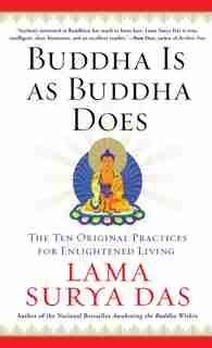 Buddha Is As Buddha Does: The Ten Original Practices for Enlightened Living by Surya Das