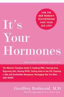 It's Your Hormones: The Women's Complete Guide to Soothing PMS, Clearing Acne, Regrowing Hair, Healing PCOS, Feeling Go by Geoffrey Redmond