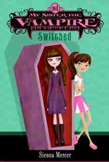 My Sister The Vampire #1: Switched: Switched by Sienna Mercer