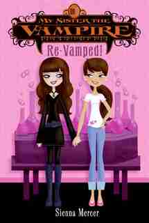 My Sister The Vampire #3: Re-vamped!: Re-Vamped! by Sienna Mercer