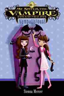 My Sister The Vampire #4: Vampalicious! by Sienna Mercer