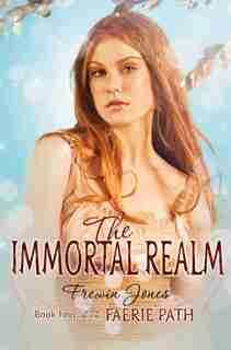 The Faerie Path #4: The Immortal Realm: The Immortal Realm by Frewin Jones