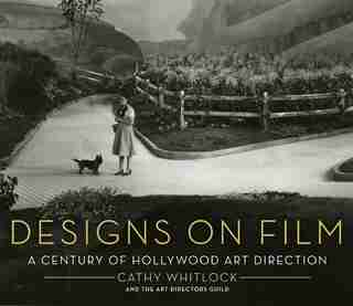 Designs On Film: A Century of Hollywood Art Direction by Cathy Whitlock