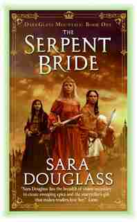 The Serpent Bride: DarkGlass Mountain: Book One by Sara Douglass