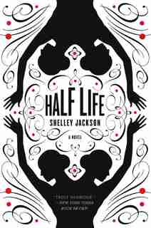 Half Life: A Novel by Shelley Jackson