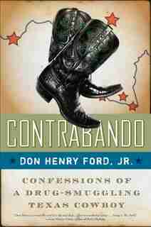 Contrabando: Confessions of a Drug-Smuggling Texas Cowboy by Don Henry Ford