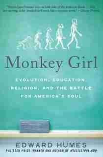 Monkey Girl: Evolution, Education, Religion, and the Battle for America's Soul by Edward Humes