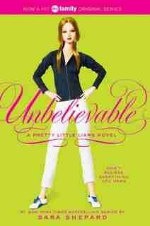 Pretty Little Liars #4: Unbelievable: Unbelievable by Sara Shepard