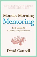 Monday Morning Mentoring Ten Lessons to Guide You Up the Ladder
Epub-Ebook