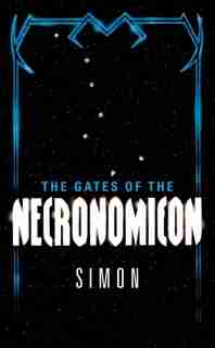 The Gates Of The Necronomicon: Gates Of The Necronomicon by Simon