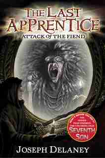 The Last Apprentice: Attack Of The Fiend (book 4): Attack Of The Fiend by Joseph Delaney