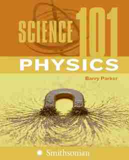 Science 101: Physics: Physics by Barry Parker