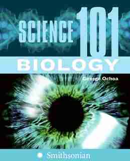 Science 101: Biology: Biology by George Ochoa