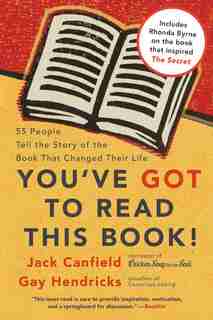 You've Got To Read This Book!: 55 People Tell the Story of the Book That Changed Their Life by Jack Canfield
