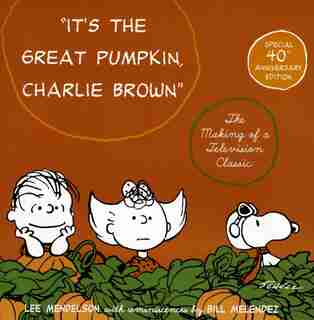It's The Great Pumpkin, Charlie Brown: The Making of a Television Classic by Charles M Schulz