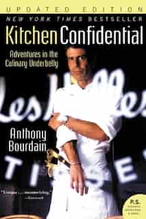 Kitchen Confidential Rev Ed: Adventures In The Culinary Underbelly by Anthony Bourdain